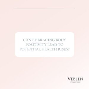 Can embracing body positivity lead to potential health risks? – Veblen International