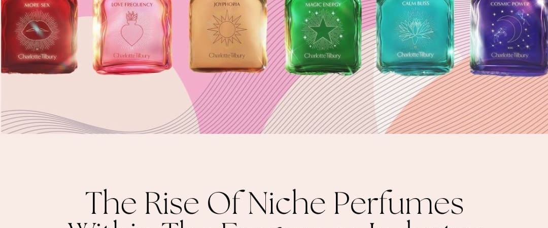 The Rise Of Niche Perfumes Within The Fragrance Industry